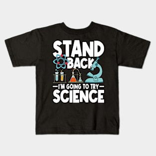 Stand Back I'm Going To Try Science Kids T-Shirt